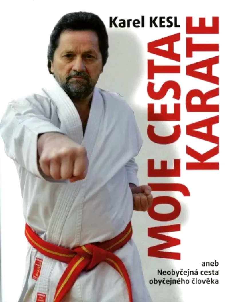 Moje cesta karate, aneb, Neobyčejná cesta obyčejného člověka (Karel Kesl, 2023)