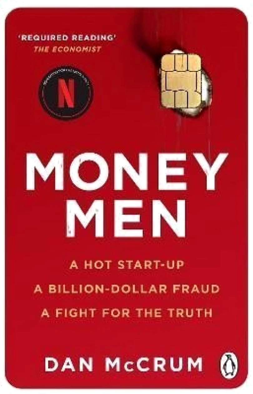 Money Men: A Hot Startup, A Billion Dollar Fraud, A Fight for the Truth (Dan McCrum, 2023)