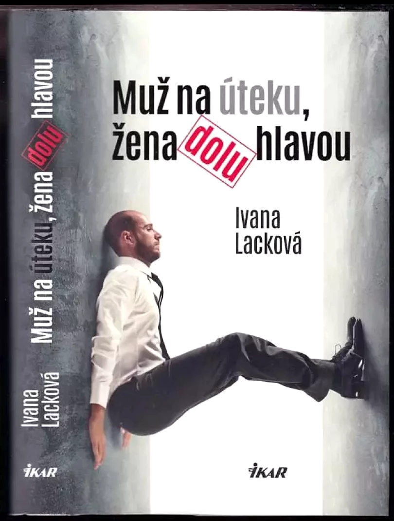 Levně Muž na úteku, žena dolu hlavou (Ivana Lacková, 2016)