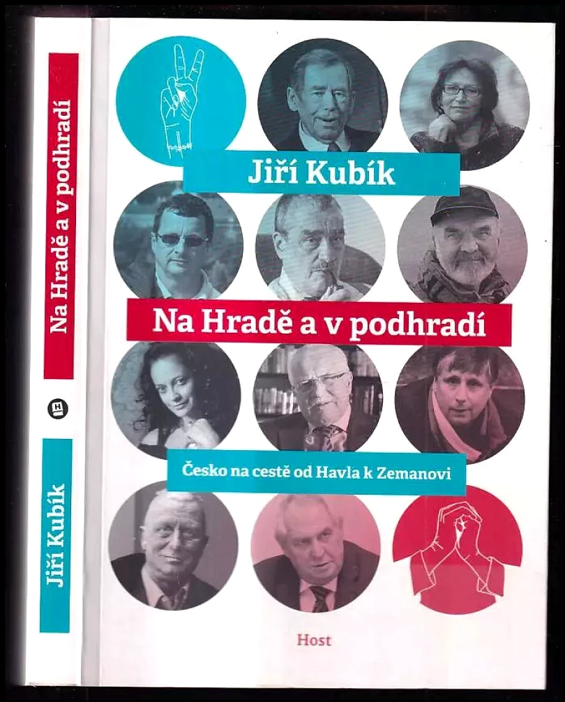 Na Hradě a v podhradí : Česko na cestě od Havla k Zemanovi (Jiří Kubík, 2013)