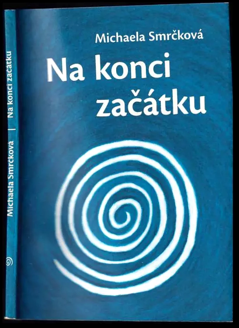 Levně Na konci začátku : román o cestě za osobním příběhem a hledání našeho nejhlubšího já (Michaela Smrčková, 2006)