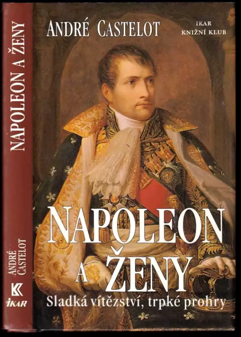 Napoleon a ženy - sladká vítězství, trpké prohry (André Castelot, 2000)
