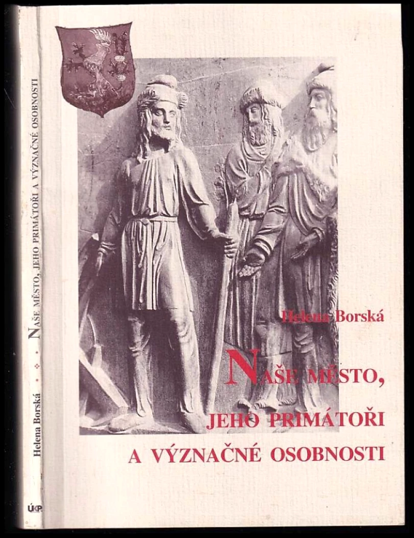Naše město, jeho primátoři a význačné osobnosti (Helena Borská, 2004)