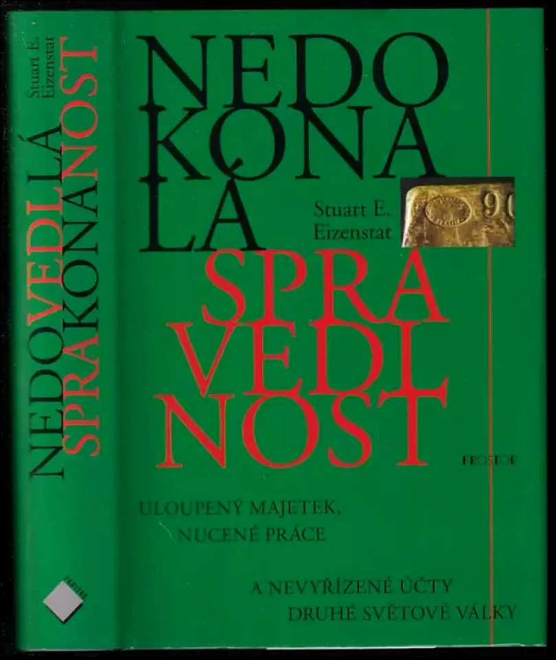 Nedokonalá spravedlnost : uloupený majetek, nucené práce a nevyřízené účty druhé světové války (Stuart Eizenstat, 2005)