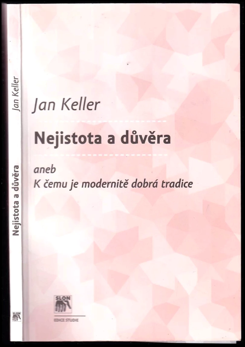 Nejistota a důvěra, aneb, K čemu je modernitě dobrá tradice (Jan Keller, 2009)