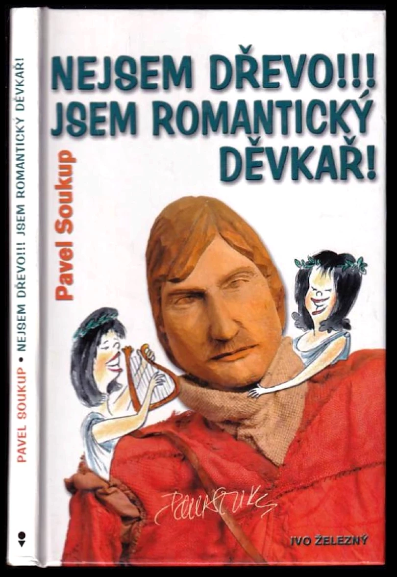 Levně Nejsem dřevo!!! Jsem romantický děvkař! (Pavel Soukup, 2004)