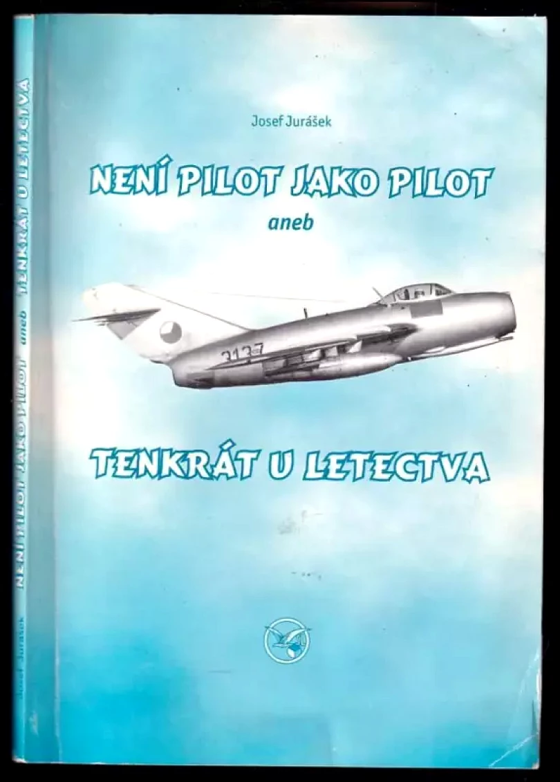 Levně Není pilot jako pilot, aneb, Tenkrát u letectva (Josef Jurásek, 2006)