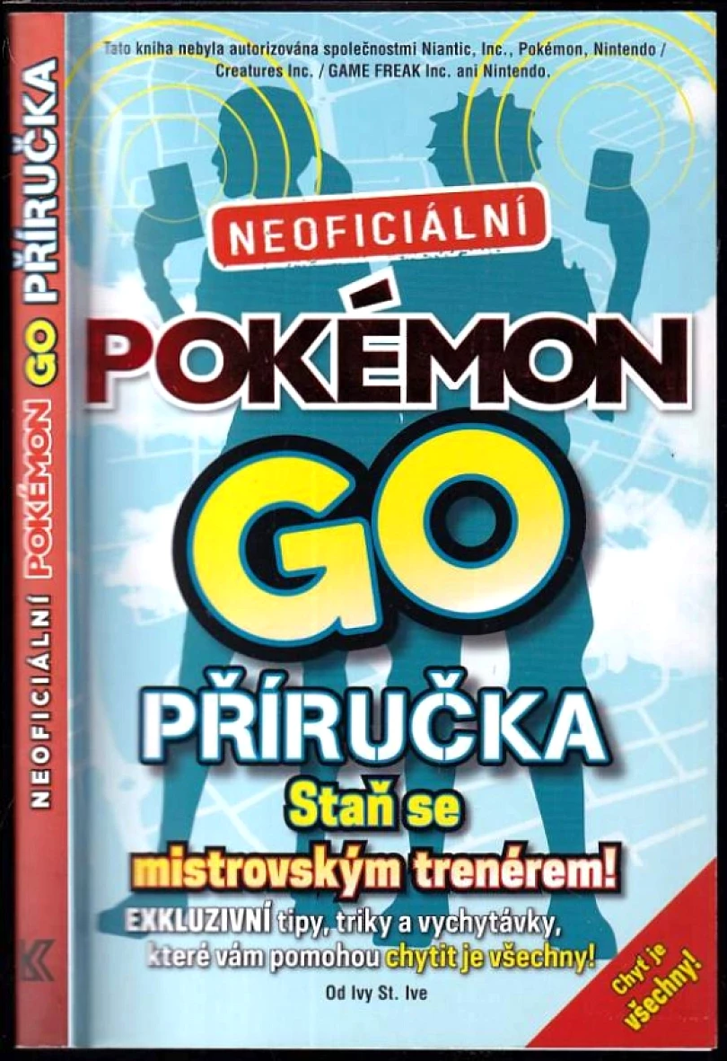 Neoficiální Pokémon GO příručka (Ivy St. Ive, 2016)