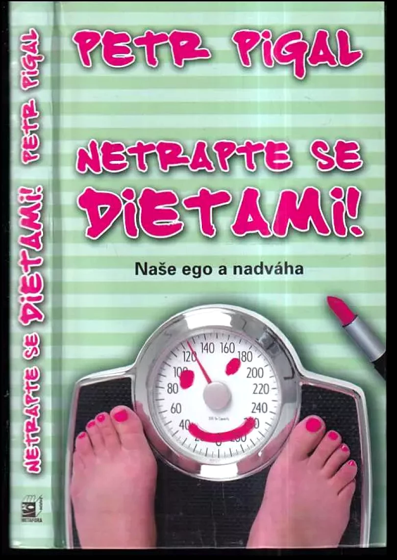 Netrapte se dietami! : naše ego a nadváha (Petr Pigal, 2008)