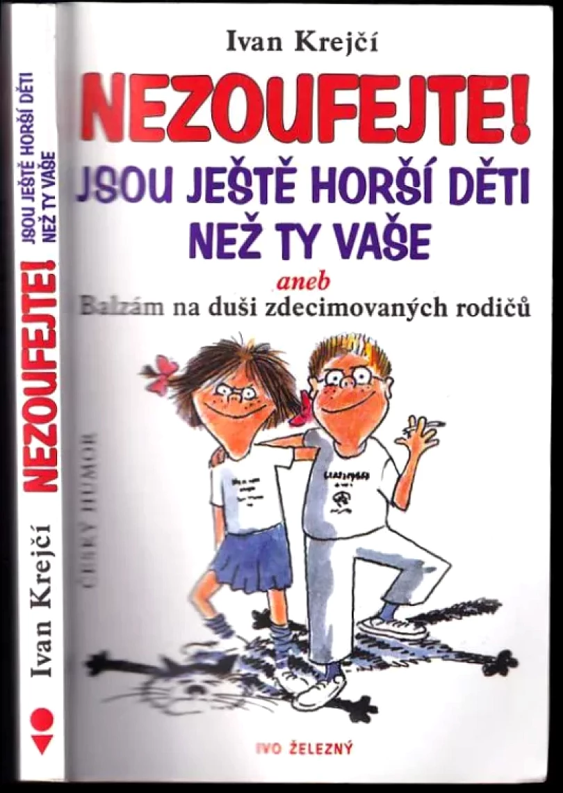 Nezoufejte! Jsou ještě horší děti než ty vaše, aneb, Balzám na duši zdecimovaných rodičů (Ivan Krejčí, 2002)