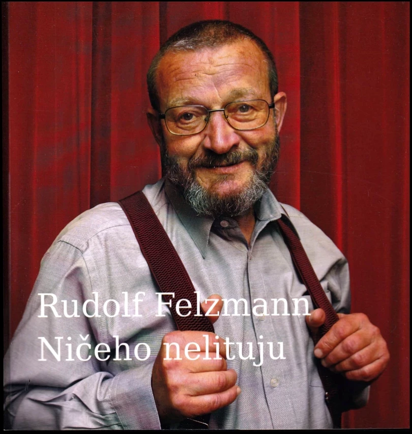Levně Ničeho nelituju PODPIS RUDOLF FELZMANN (Rudolf Felzmann, 2016)