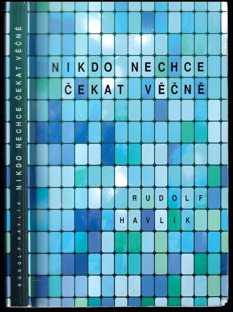 Levně Nikdo nechce čekat věčně - AUTORSKÁ DEDIKACE RUDOLF PAVLÍK (Rudolf Havlík, 2008)