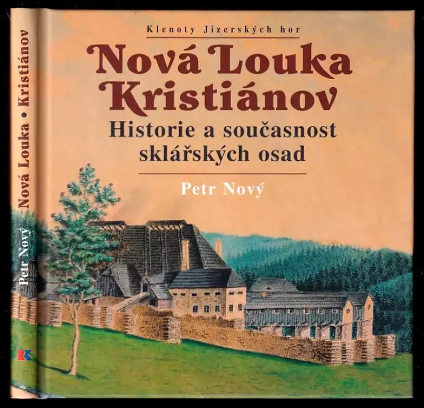 Nová Louka ; Kristiánov : historie a současnost sklářských osad (Petr Nový, 2007)