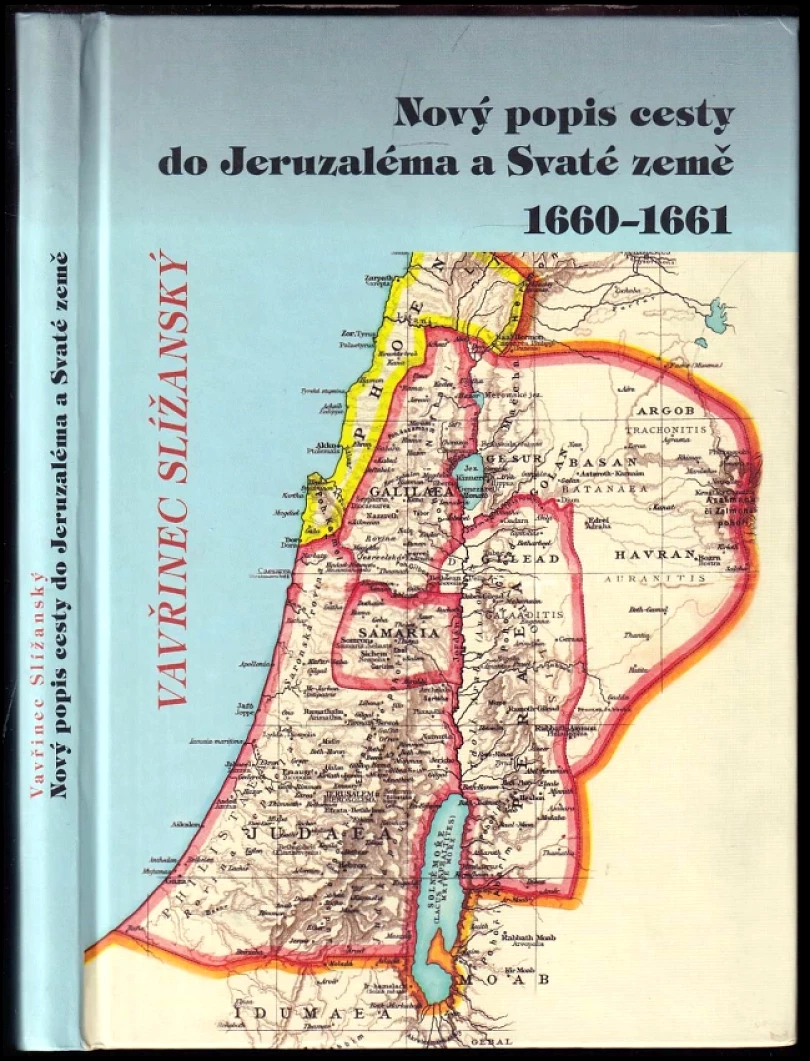 Nový popis cesty do Jeruzaléma a Svaté země, co pozoruhodného je v ní k vidění, jakož i o víře, obchodu a životu Turků (Vavřinec Slížanský, 2009)...