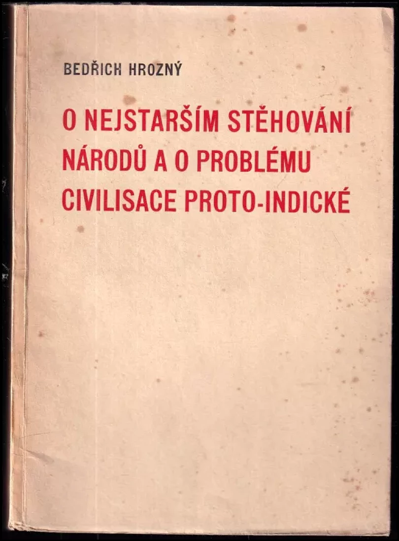 Levně O nejstarším stěhování národů a o problému civilisace proto-indické (Bedřich Hrozný, 1940)