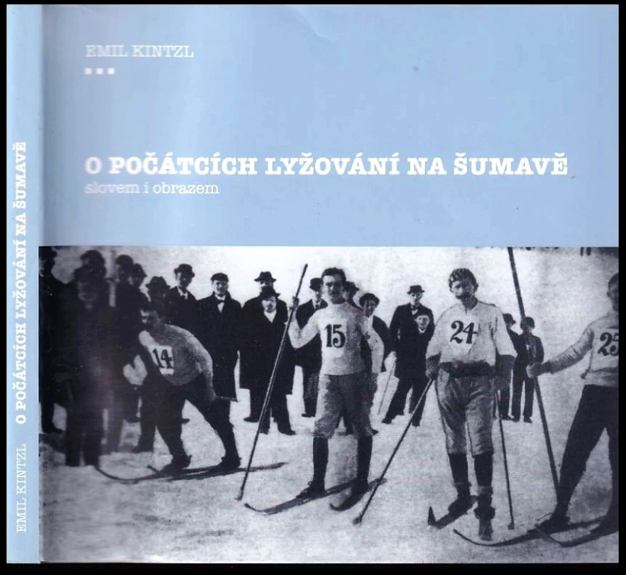 O počátcích lyžování na Šumavě slovem i obrazem (Emil Kintzl, 2008)