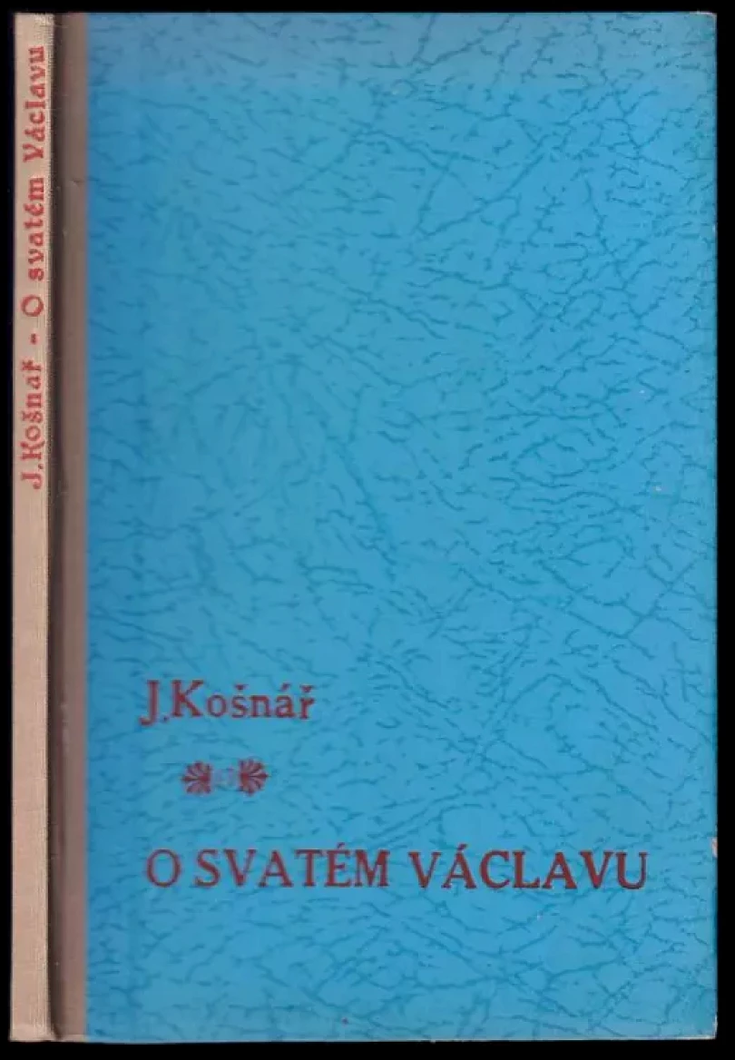O svatém Václavu a vývoji úcty svatováclavské (Julius Košnář, 1910)