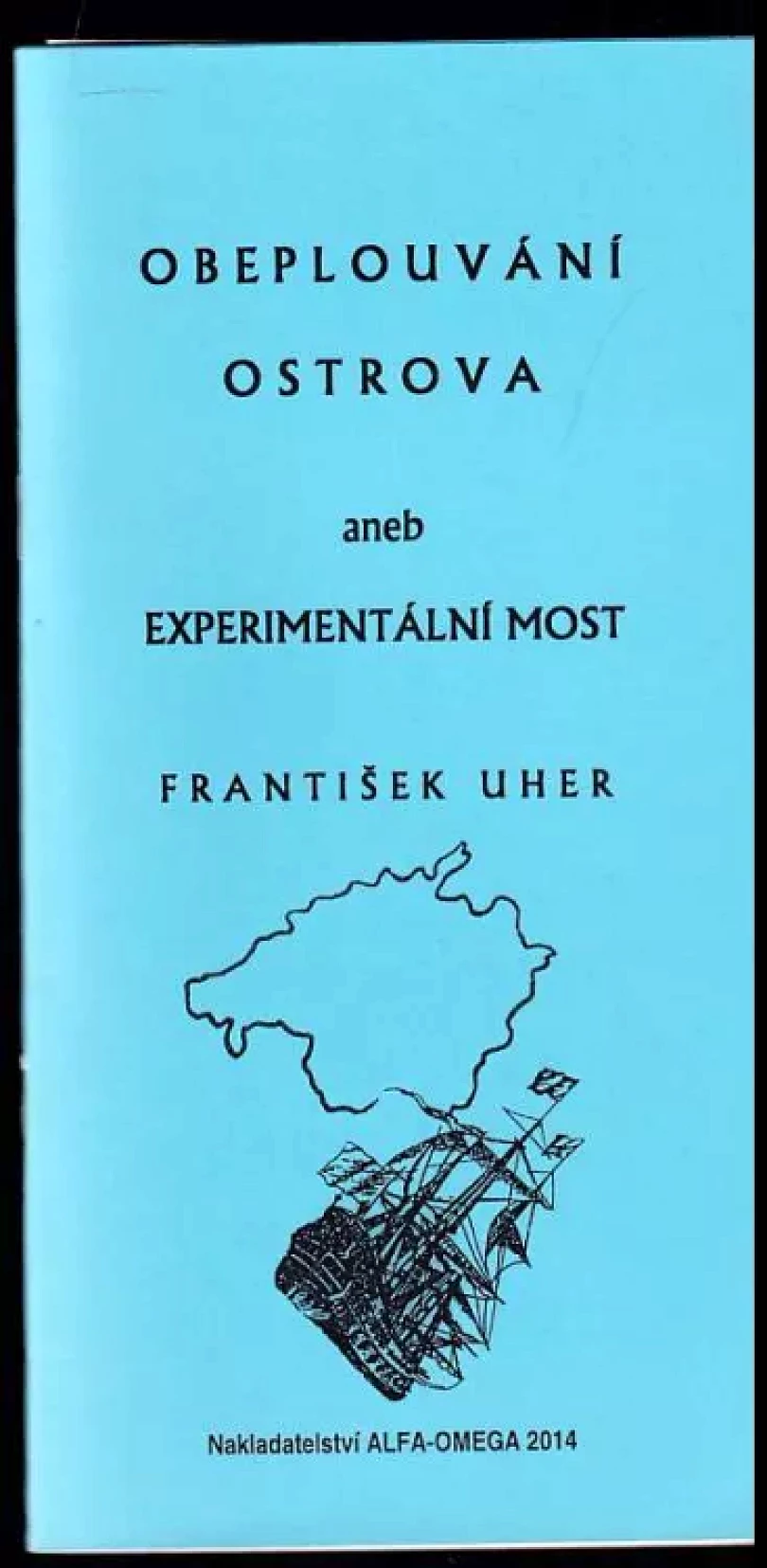 Obeplouvání ostrova, aneb, Experimentální most PODPIS A DEDIKACE FRANTIŠEK UHER (František Uher, 2014)