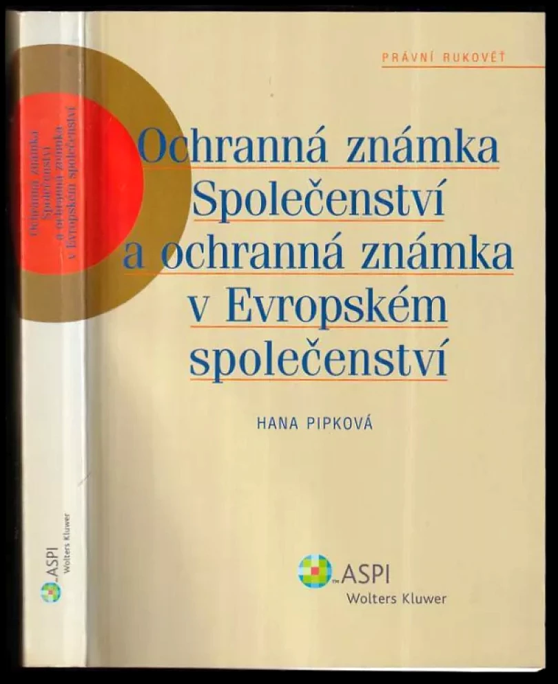 Ochranná známka Společenství a ochranná známka v Evropském společenství (Hana Pipková, 2007)