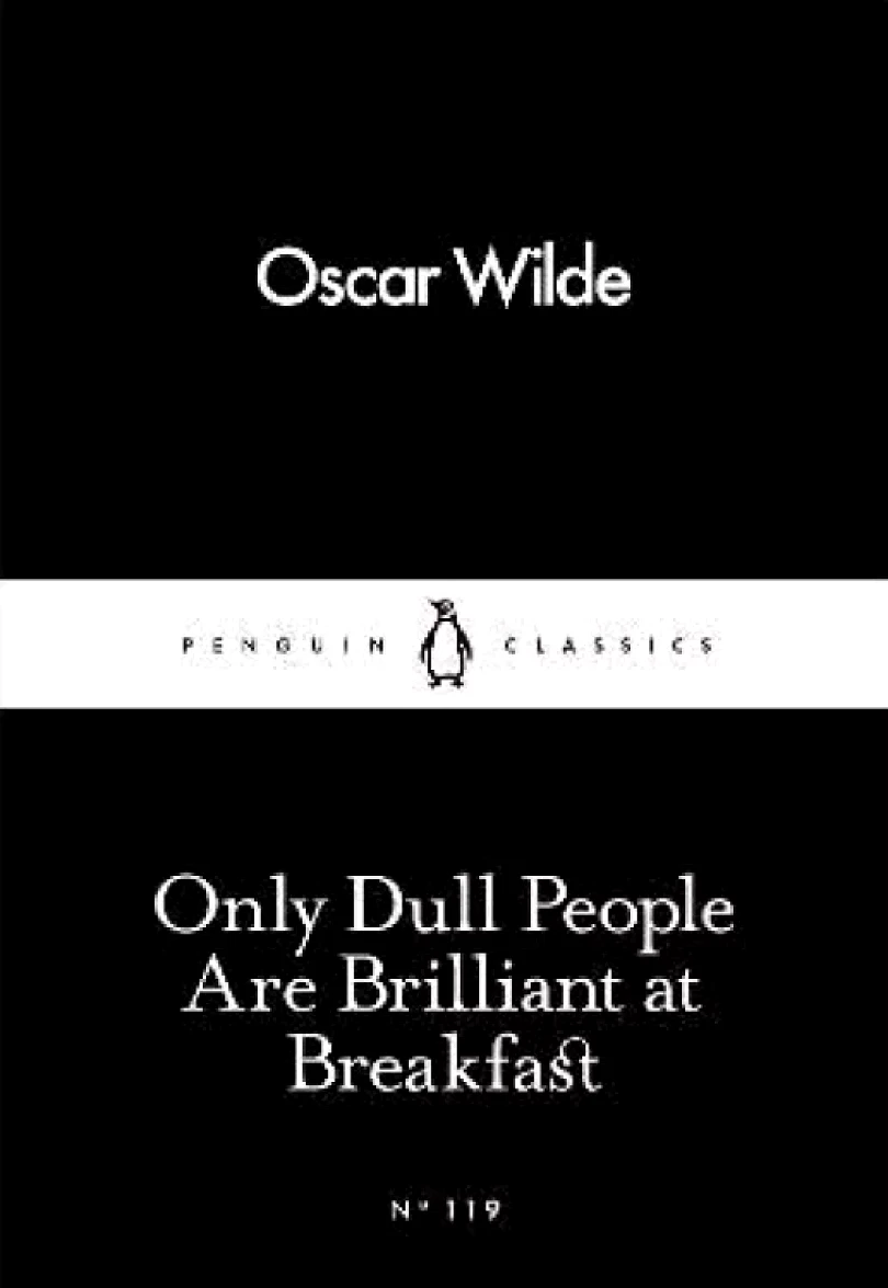 Only Dull People Are Brilliant at Breakfast (Oscar Wilde, 2016)