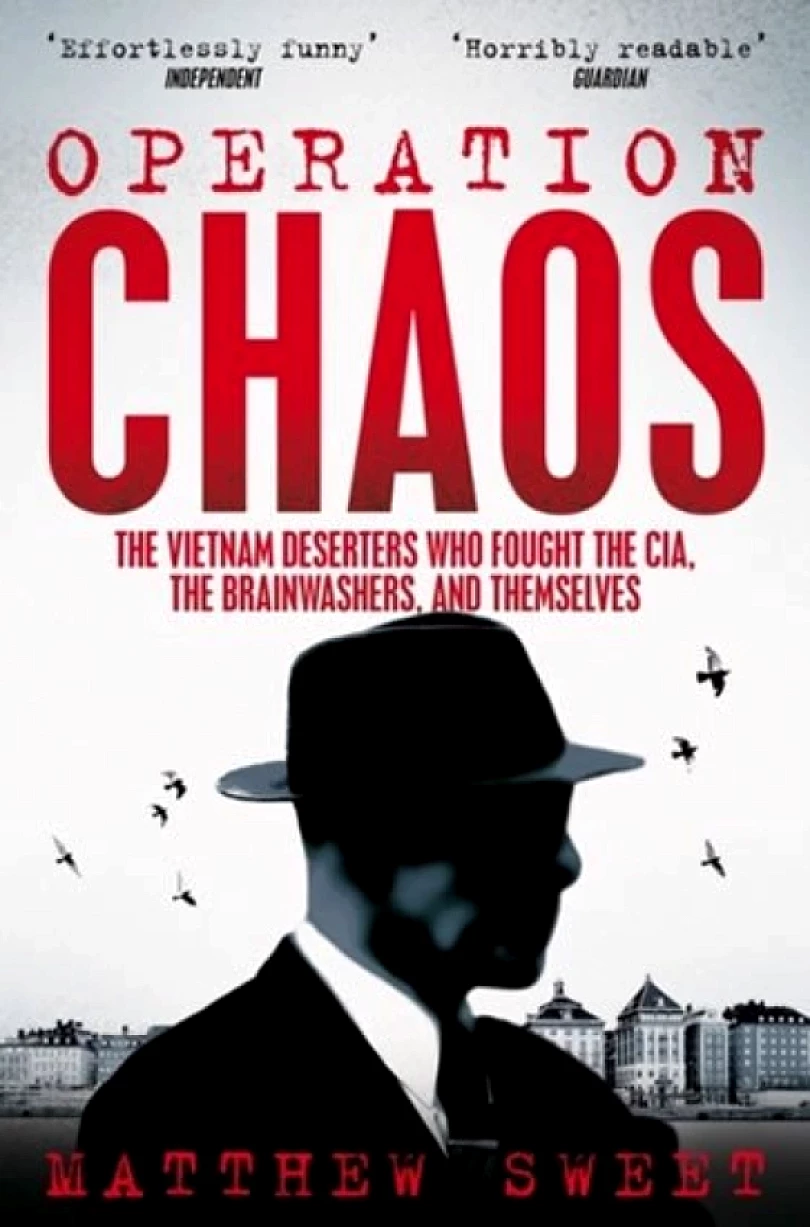 Operation Chaos : The Vietnam Deserters Who Fought the CIA, the Brainwashers, and Themselves (Matthew Sweet, 2019)