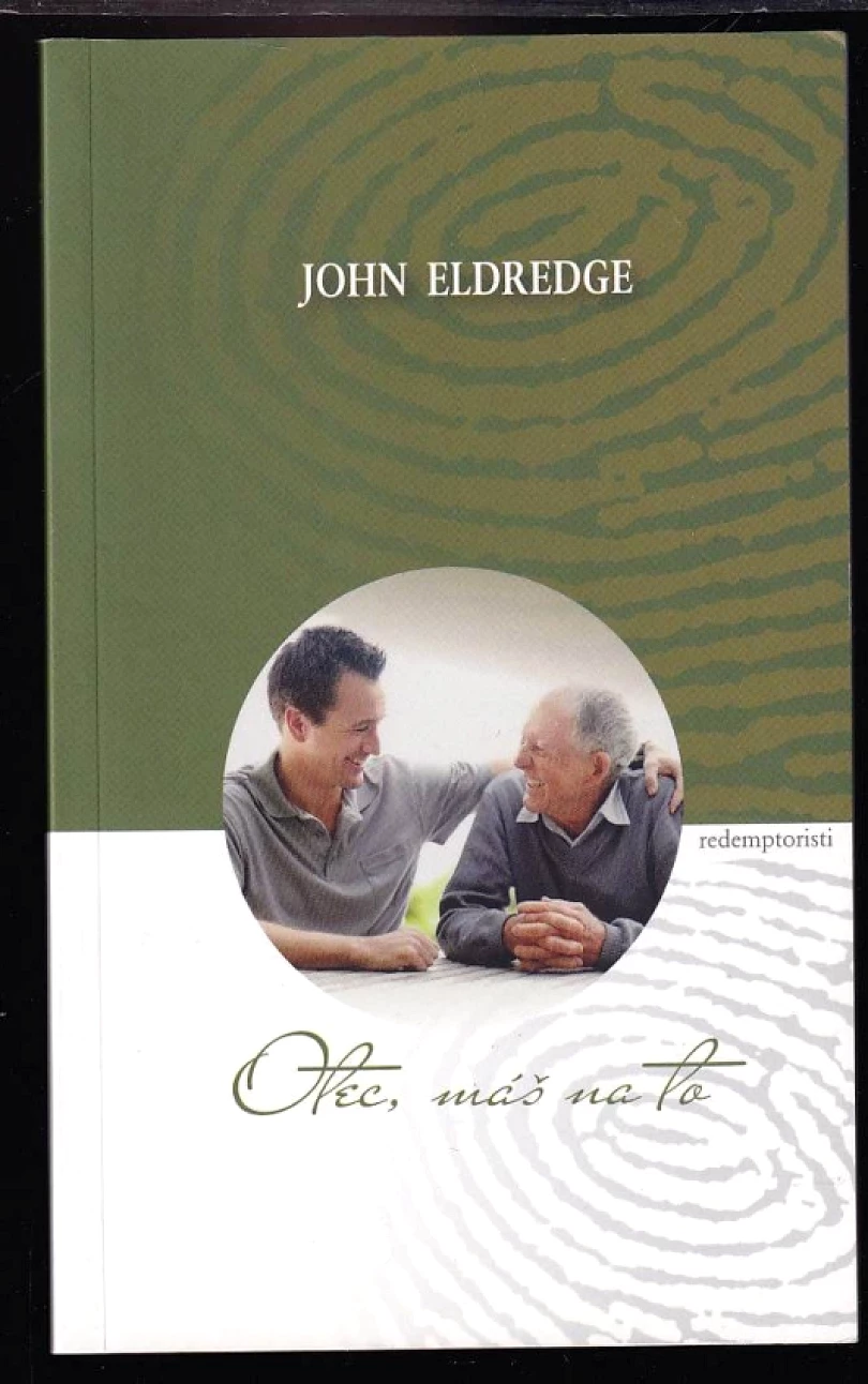 Levně Otec, máš na to (John Eldredge, 2012)