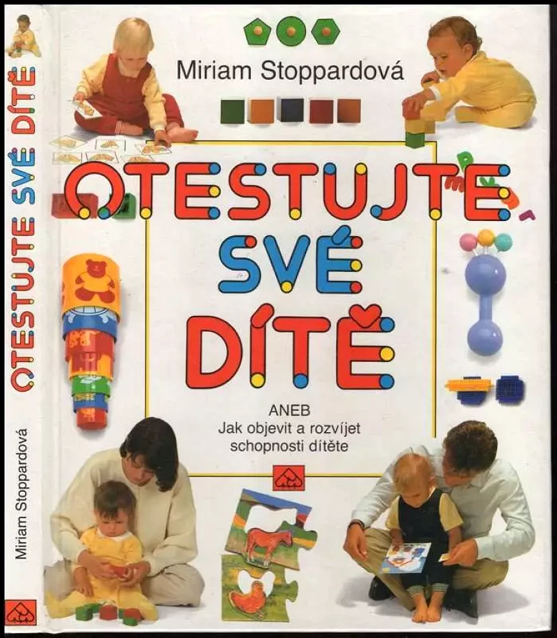 Otestujte své dítě, aneb, Jak objevit a rozvíjet schopnosti svého dítěte (Miriam Stoppard, 1992)