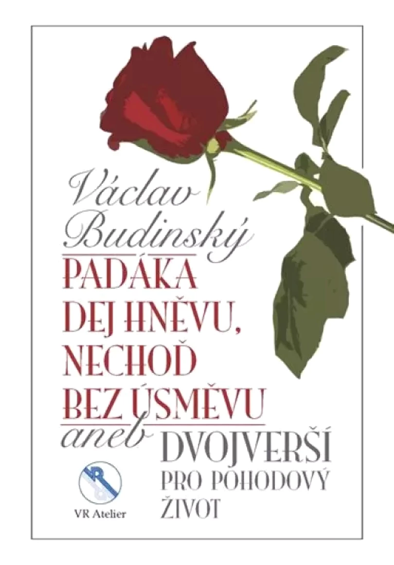 Padáka dej hněvu, nechoď bez úsměvu, aneb, Dvojverší pro pohodový život (Václav Budínský, 2018)
