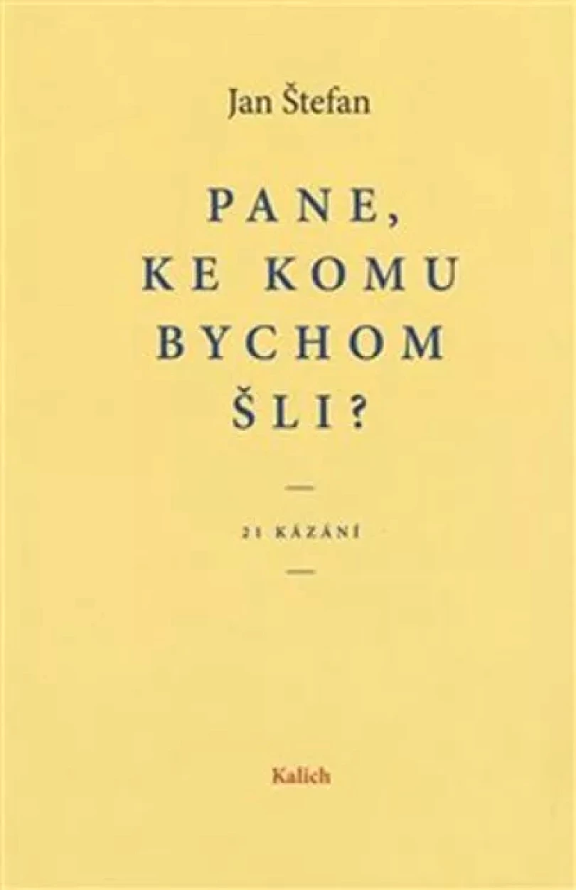 Levně Pane, ke komu bychom šli? (Jan Štefan, 2018)