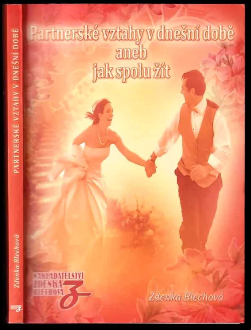 Partnerské vztahy v dnešní době, aneb, Jak spolu žít (Zdenka Blechová, 2010)