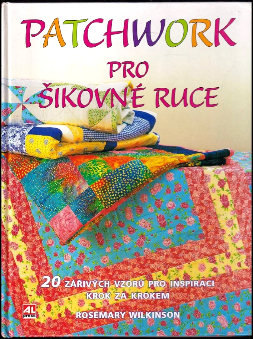 Levně Patchwork pro šikovné ruce (Rosemary Wilkinson, 2005)