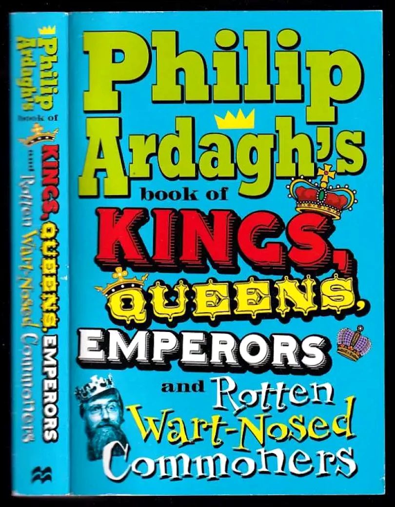 Levně Philip Ardagh's Book of Kings, Queens, Emperors and Rotten Wart - Nosed Commoners (Philip Ardagh, 2012)