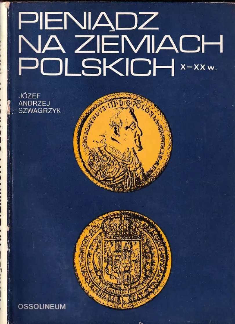 Pieniadz na ziemiach Polskich X - XX w. (Józef Andrzej Szwagrzyk, 1973)