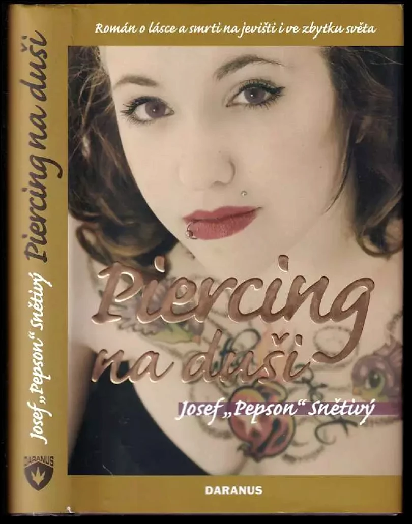 Piercing na duši : román o lásce a smrti na jevišti i ve zbytku světa ( DEDIKACE S PODPISEM J. P. SNĚTIVÝ ) (Josef Pepson Snětivý, 2008)