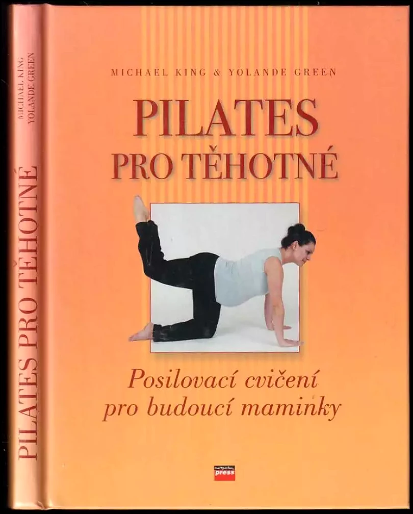 Pilates pro těhotné : posilovací cvičení pro budoucí maminky (Michael King, 2005)