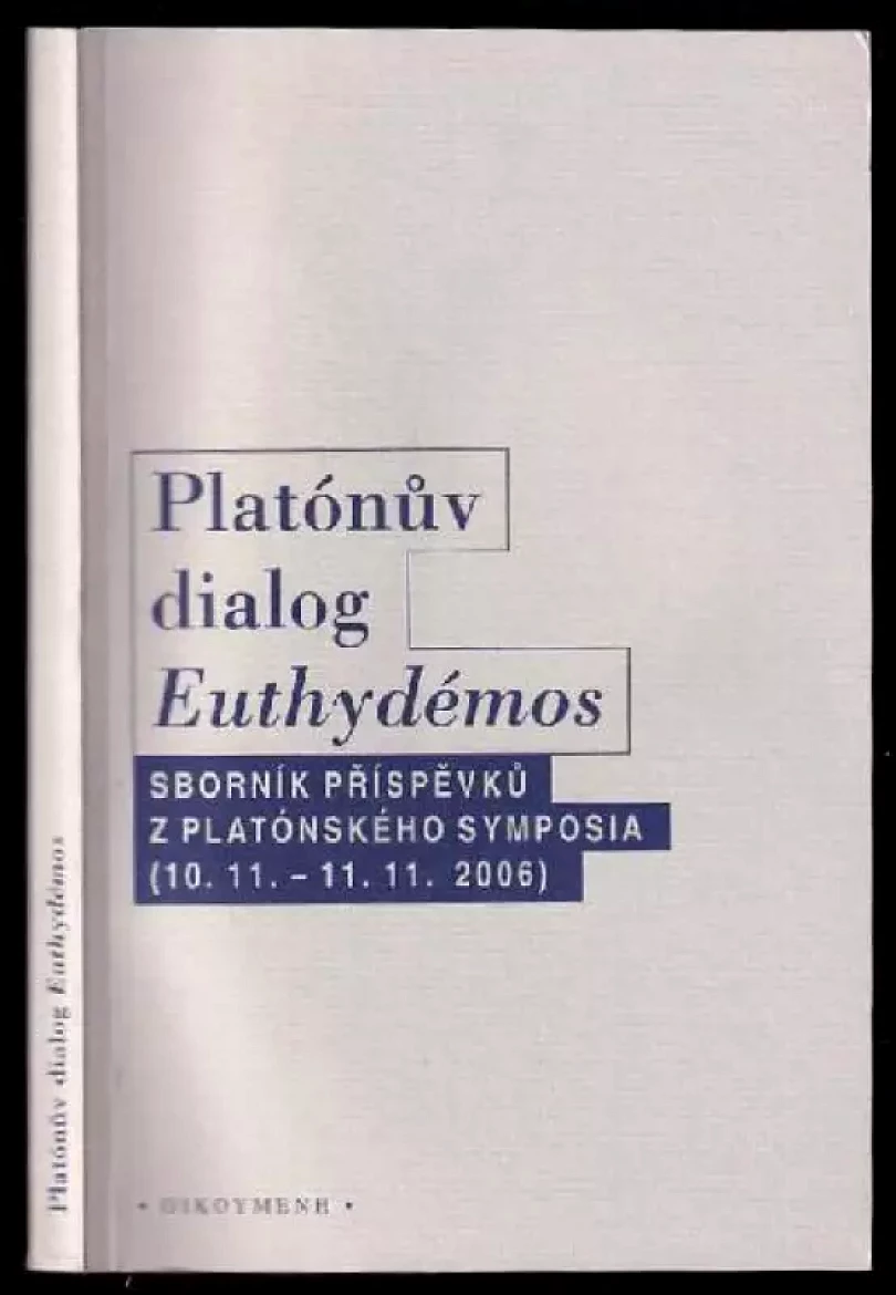 Levně Platónův dialog Euthydémos - sborník příspěvků z platónského symposia konaného v Praze ve dnech 10-11. listopadu 2006. (, 2007)