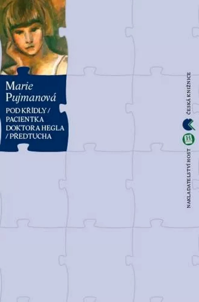 Levně Pod křídly ; Pacientka doktora Hegla ; Předtucha (Marie Pujmanová, 2012)