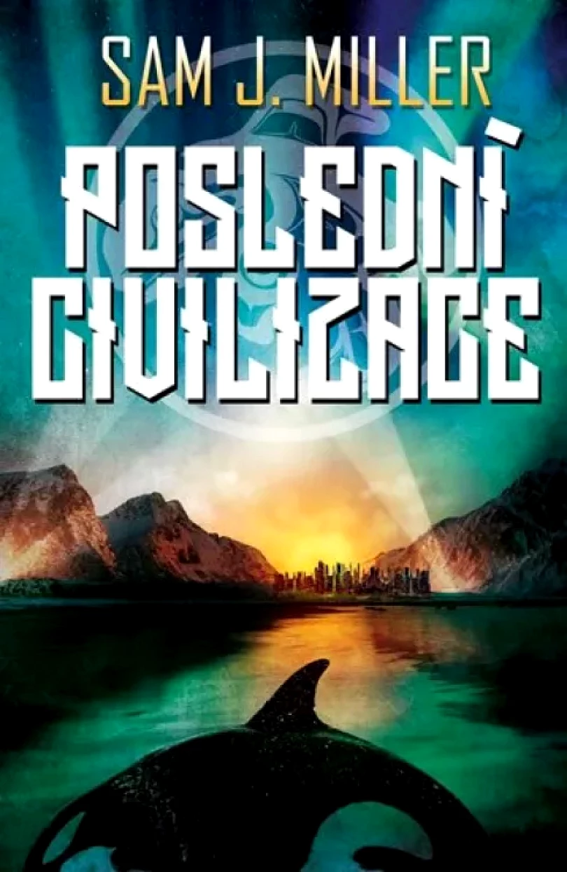Levně Poslední civilizace (Sam J Miller, 2019)