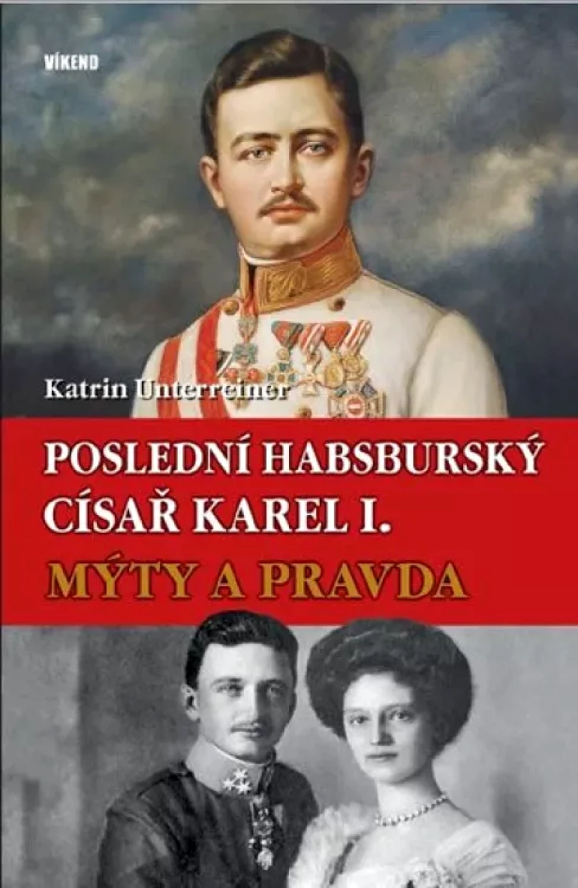 Poslední habsburský císař Karel I (Katrin Unterreiner, 2018)