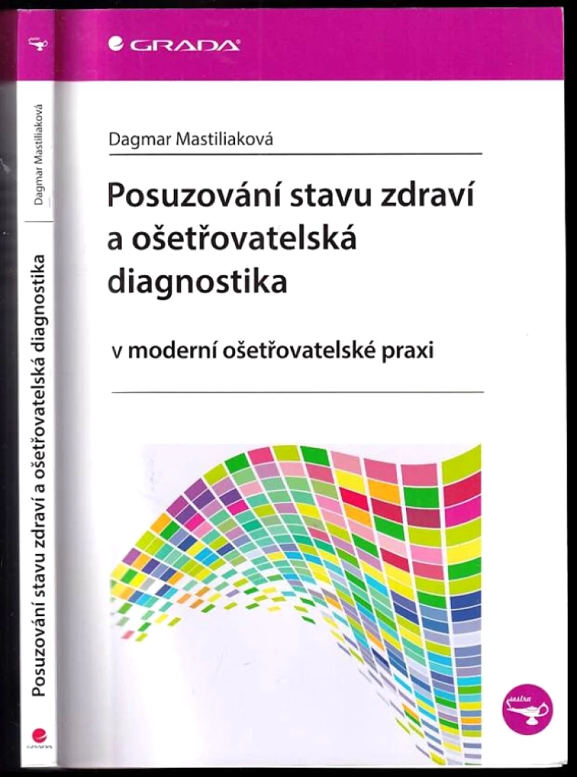 Posuzování stavu zdraví a ošetřovatelská diagnostika (Dagmar Mastiliaková, 2014)