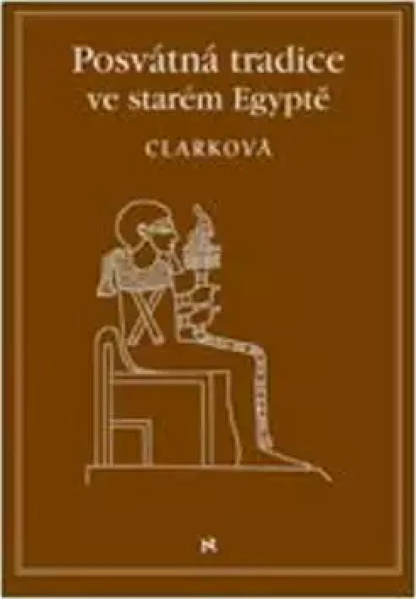 Posvátná tradice ve starém Egyptě (Rosemary Clarcková,, 2016)