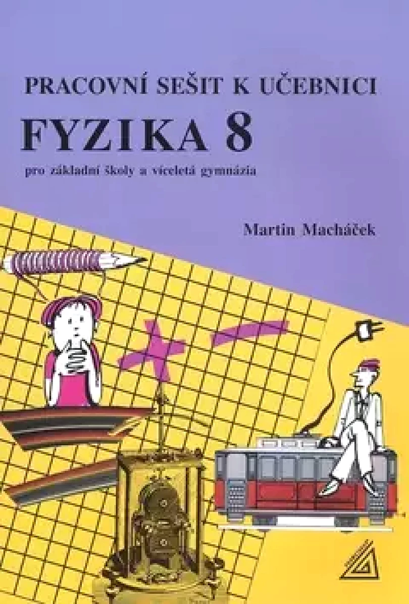 Pracovní sešit k učebnici Fyzika 8 pro základní školy a víceletá gymnázia (Martin Macháček, 2006)