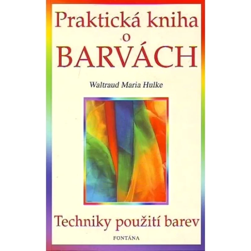 Levně Praktická kniha o barvách (Waltraud-Maria Hulke, 2005)