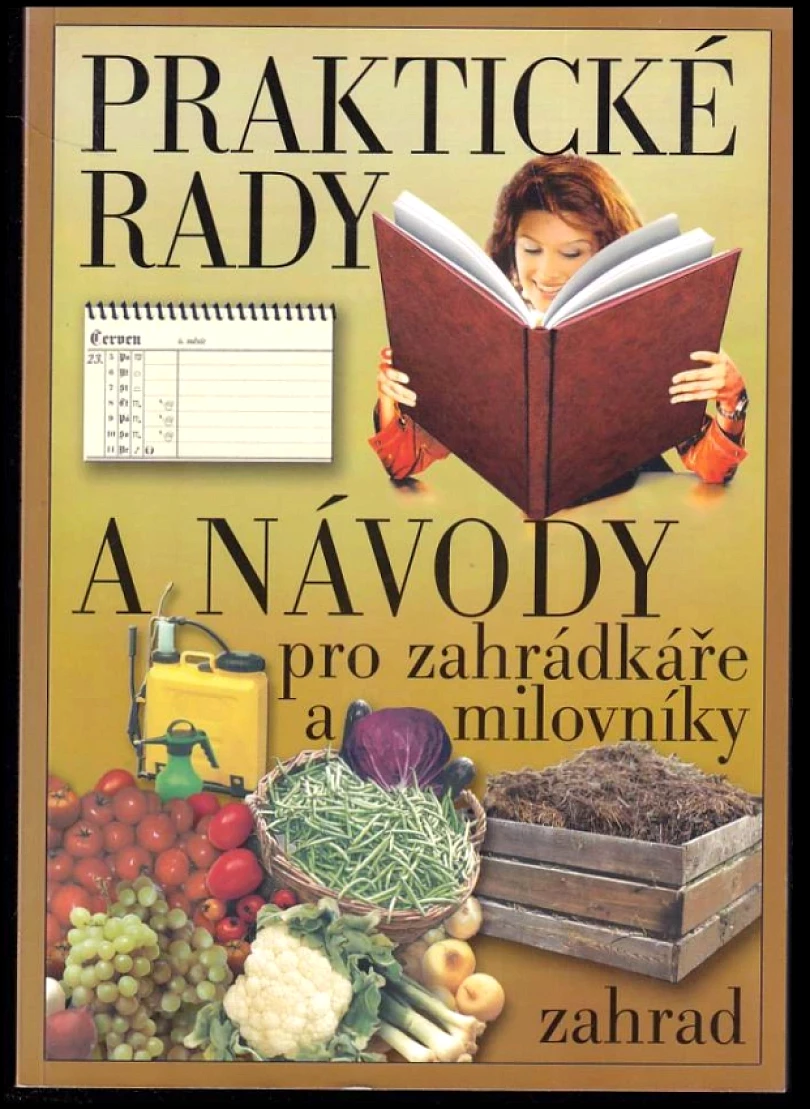 Levně Praktické rady a návody pro zahrádkáře a milovníky zahrad (, 2006)