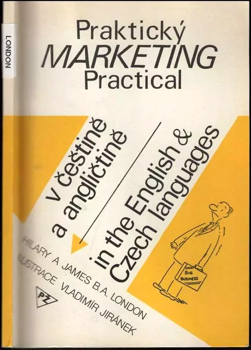 Praktický marketing : Practical Marketing : Příručka pro začínající podnikatele a studenty obchodu v anglickém a českém jazyce (Hilary A James, 199...
