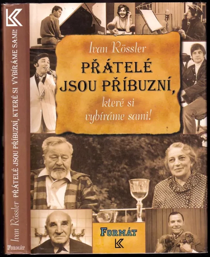 Levně Přátelé jsou příbuzní, které si vybíráme sami! (Ivan Rössler, 1997)