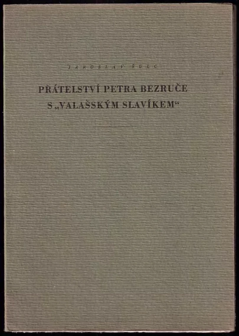 Levně Přátelství Petra Bezruče s Valašským slavíkem PODPIS Jaroslav Šulc; pouze 222 výtisků (Jaroslav Šulc, 1947)