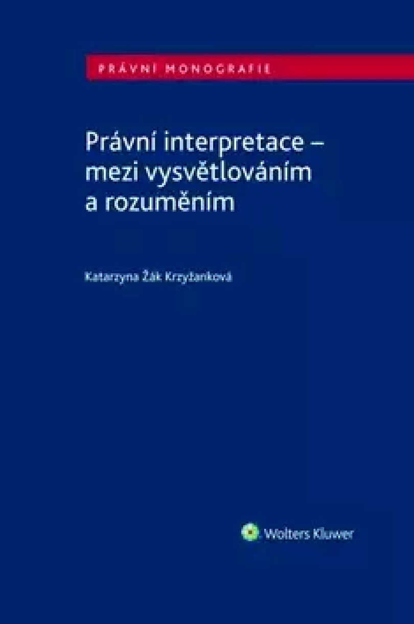 Levně Právní interpretace - mezi vysvětlováním a rozuměním (Krzyžanková, 2019)