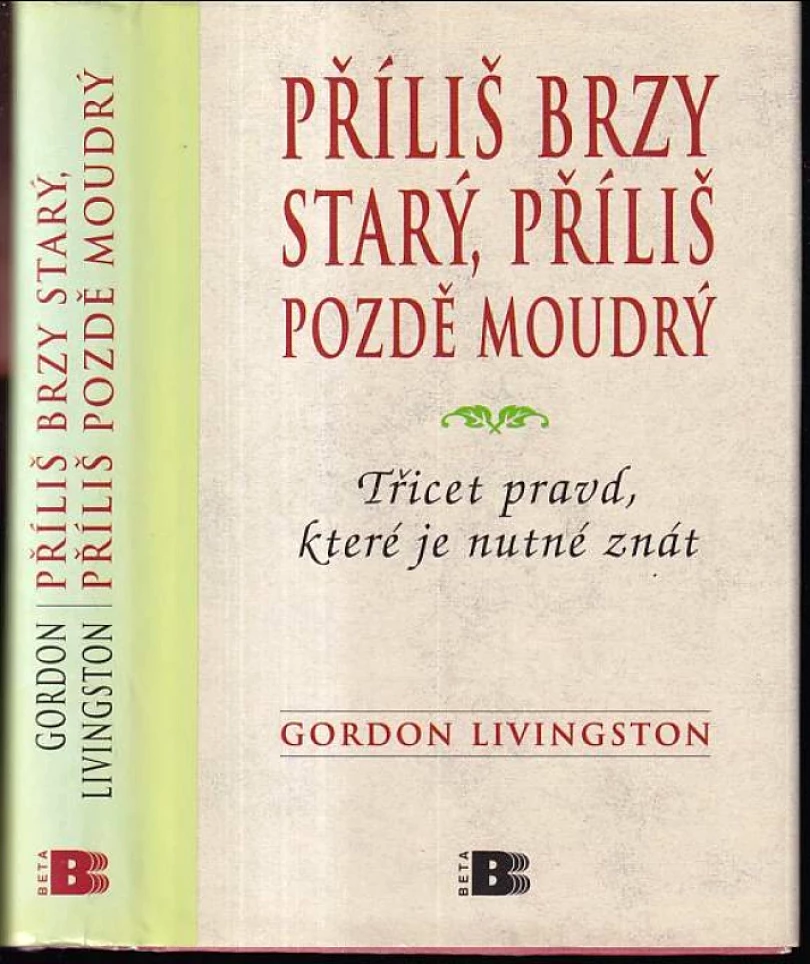 Levně Příliš brzy starý, příliš pozdě moudrý (Gordon Livingston, 2006)