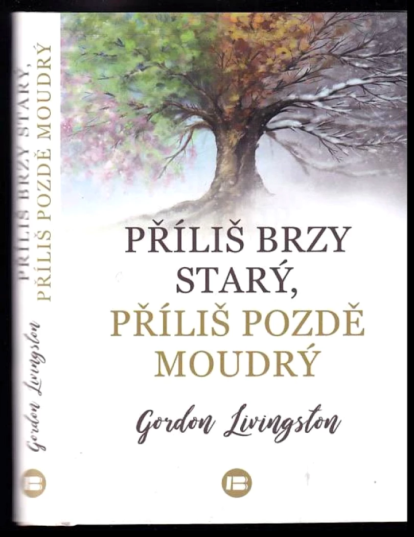 Levně Příliš brzy starý, příliš pozdě moudrý (Gordon Livingston, 2021)